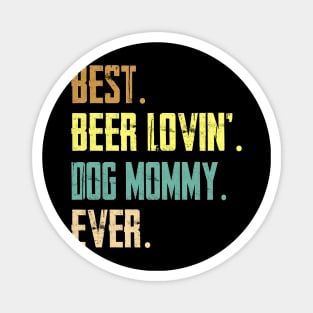 Best Beer Loving Dog Mommy Ever Magnet